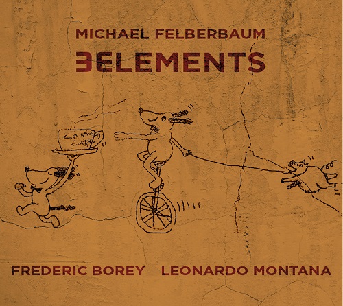 Michael Felberbaum/Fred Borey/Leonardo Montana - 3Elements (CL)