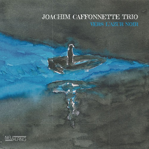 Joachim Caffonnette Trio – Vers L’Azur Noir (GTB)