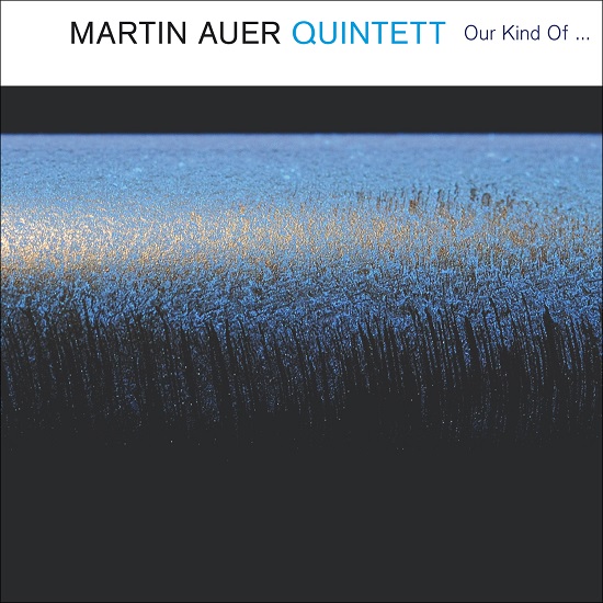 Martin Auer 4tet: Our Kind Of …