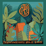 The Heavyweights Brass Band – This City