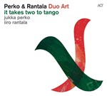 Jukka Perko und Iiro Rantala Duo Art: It Takes Two To Tango