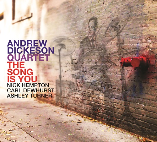 Andrew Dickeson Quartet - The Song Is You Andrew Dickeson Quartet - The Song Is You