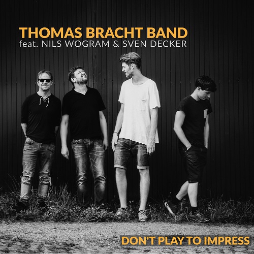Thomas Bracht Band feat Seven Decker und Nils Wogram - Don‘t play to impress Thomas Bracht Band feat Seven Decker und Nils Wogram - Don‘t play to impress