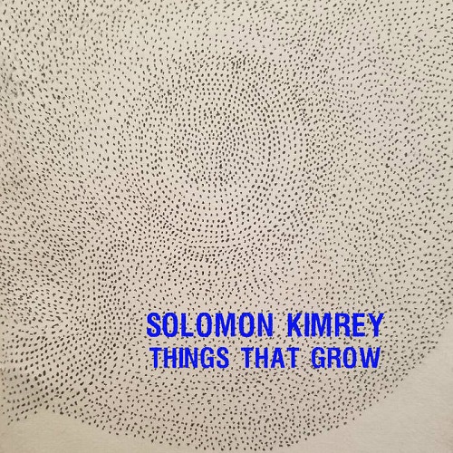 Solomon Kimrey - Things That Grow Solomon Kimrey - Things That Grow