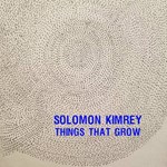 Solomon Kimrey - Things That Grow