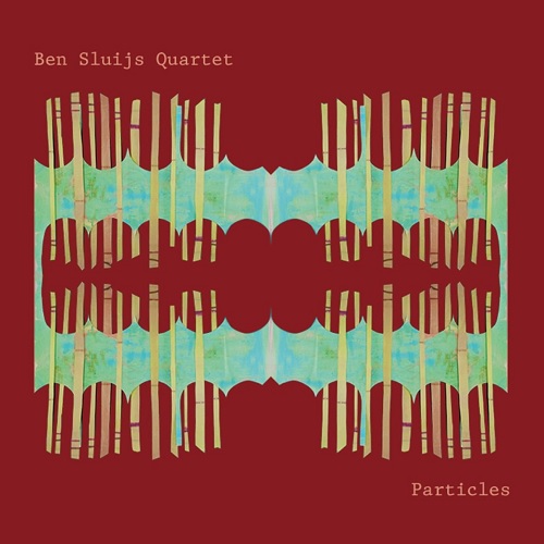 Ben Sluijs Quartet - Particles Ben Sluijs Quartet - Particles