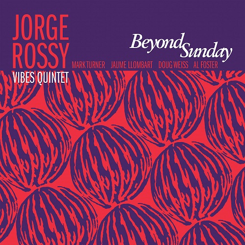 Jorge Rossy Vibes Quintet feat. Mark Turner & Al Foster - Beyond Sunday Jorge Rossy Vibes Quintet feat. Mark Turner & Al Foster - Beyond Sunday