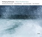 Wolfgang Muthspiel – Where The River Goes