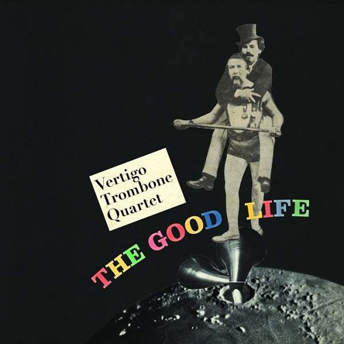 Vertigo Trombone Quartet – The Good Life Vertigo Trombone Quartet – The Good Life