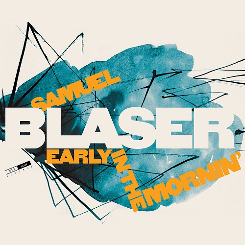 Samuel Blaser – Early In The Mornin’