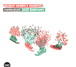 Mihaly Borbély Quartet : Hungarian Jazz Rhapsody