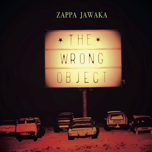 The Wrong Object – Zappa Jawaka The Wrong Object – Zappa Jawaka