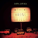 The Wrong Object – Zappa Jawaka