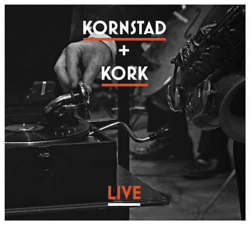Kornstad+Kork - Live Kornstad+Kork - Live