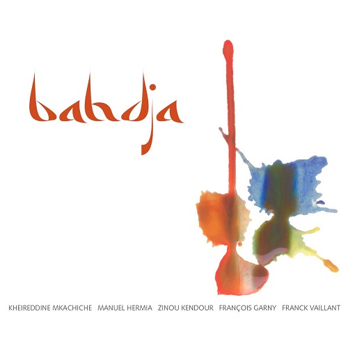 Manuel Hermia & Kheireddine M’Kachiche – Bahdja Manuel Hermia & Kheireddine M’Kachiche – Bahdja