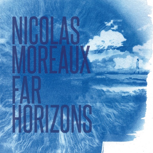 Nicolas Moreaux - Far Horizons Nicolas Moreaux - Far Horizons