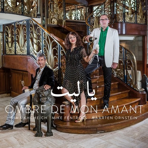 Maarten Ornstein/Mike Fentross/Rima Khcheich - Ombre de Mon Amant