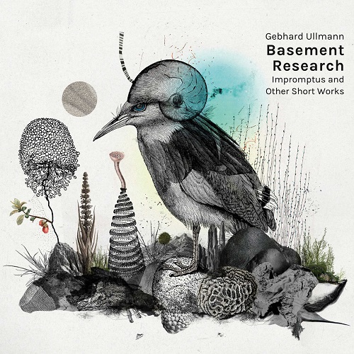 Gebhard Ullmann Basement Research - Impromptus and other short works Gebhard Ullmann Basement Research - Impromptus and other short works