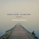 Mikael Godée / Eve Beuvens Quartet – Looking Forward