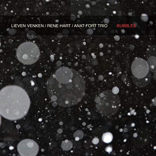Lieven Venken / Rene Hart / Anat Fort Trio - Bubbles Lieven Venken / Rene Hart / Anat Fort Trio - Bubbles