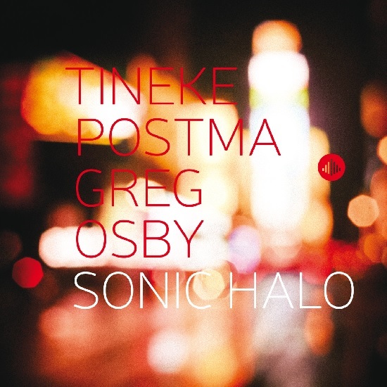 Tineke Postma & Greg Osby: Sonic Halo Tineke Postma & Greg Osby: Sonic Halo