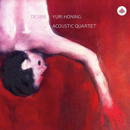 Yuri Honing Acoustic Quartet: Desire Yuri Honing Acoustic Quartet: Desire