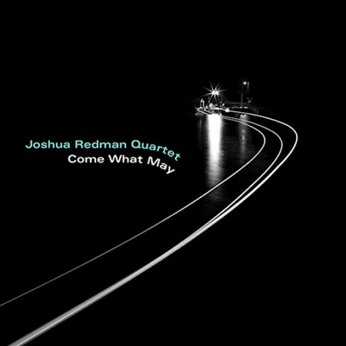 Joshua Redman Quartet – Come What May Joshua Redman Quartet – Come What May