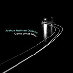 Joshua Redman Quartet – Come What May