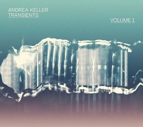Andrea Keller - Transients Volume 1 Andrea Keller - Transients Volume 1