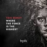 Teis Semey – Where The Fence Is The Highest