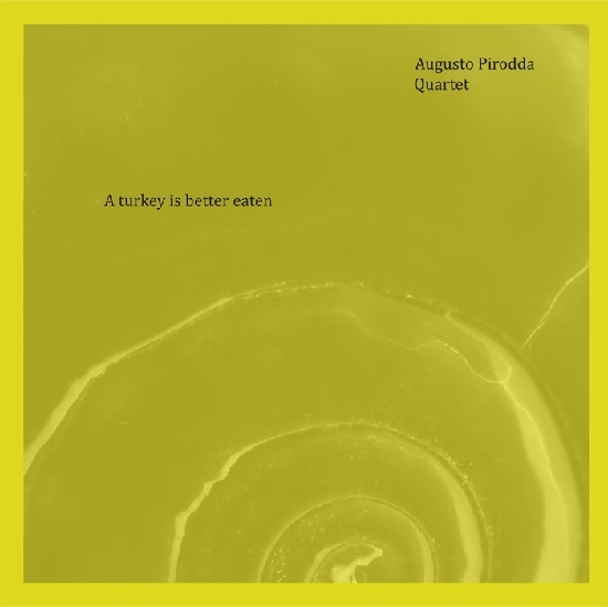 Augusto Pirodda Quartet - A turkey is better eaten