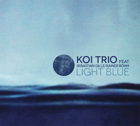 Koi Trio feat. Sebastian Gille/Rainer Böhm – Light Blue Koi Trio feat. Sebastian Gille/Rainer Böhm – Light Blue