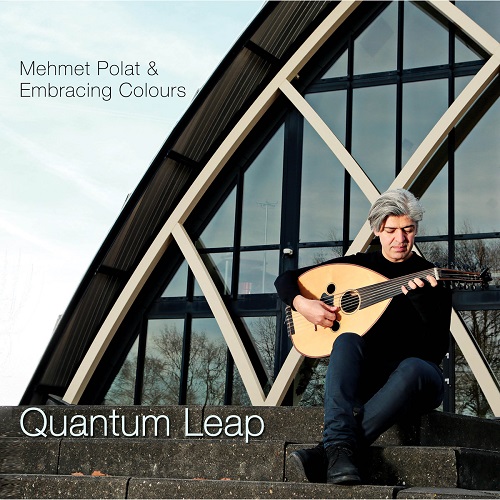 Mehmet Polat & Embracing Colours - Quantum Leap Mehmet Polat & Embracing Colours - Quantum Leap
