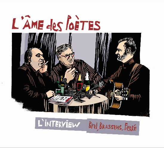 L'Âme des Poètes: L'interview: Brel, Brassens, Ferré