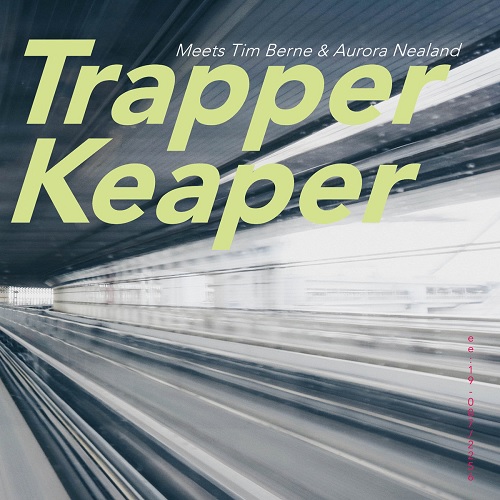 Trapper Keaper – Meets Tim Berne & Aurora Nealand