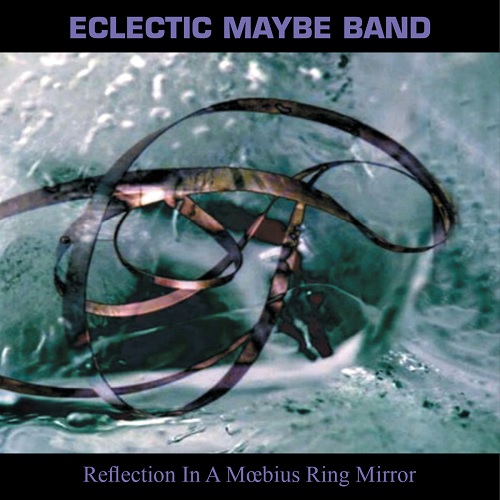 Eclectic Maybe Band – Reflection In A Moebius Ring Mirror Eclectic Maybe Band – Reflection In A Moebius Ring Mirror