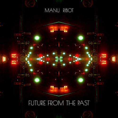 Manu Ribot - Future from the Past Manu Ribot - Future from the Past