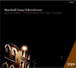 Marshall / Jung / Ochsenbauer: „NIGHT BIRD - THOUGHTS ON CHET BAKER“