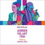 Adrien Volant Trio: feat. Godwin Louis - First Flow
