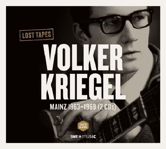Volker Kriegel: Lost Tapes Mainz 1963-1969 Volker Kriegel: Lost Tapes Mainz 1963-1969