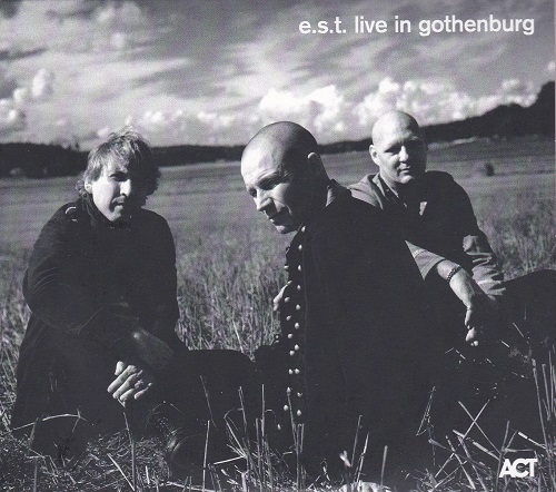 Esbjörn Svensson Trio - e.s.t. live in Gothenburg Esbjörn Svensson Trio - e.s.t. live in Gothenburg