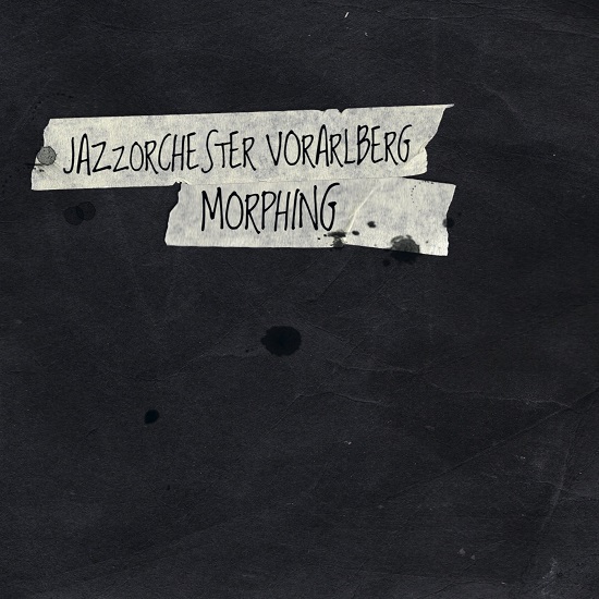 Jazzorchester Vorarlberg: Morphing Jazzorchester Vorarlberg: Morphing
