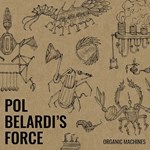 Pol Belardi’s Force – Organic Machines