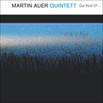 Martin Auer 4tet: Our Kind Of …