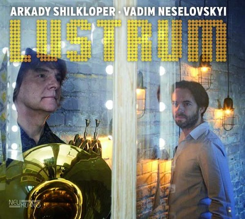 Arkady Shilkloper/Vadim Neselovskyi - Lustrum/Krai