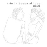 Carlo Nardozza Trio in bocca al lupo - Dedicato
