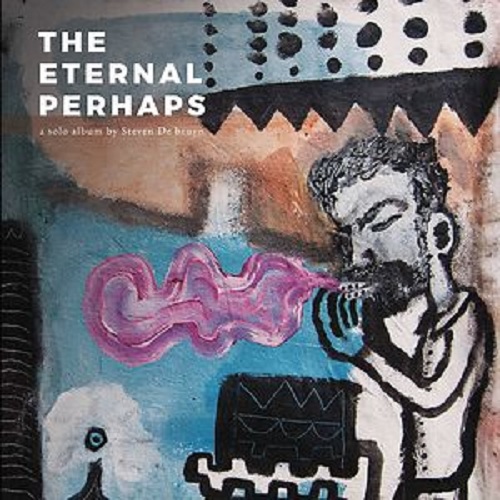Steven De Bruyn – The Eternal Perhaps Steven De Bruyn – The Eternal Perhaps