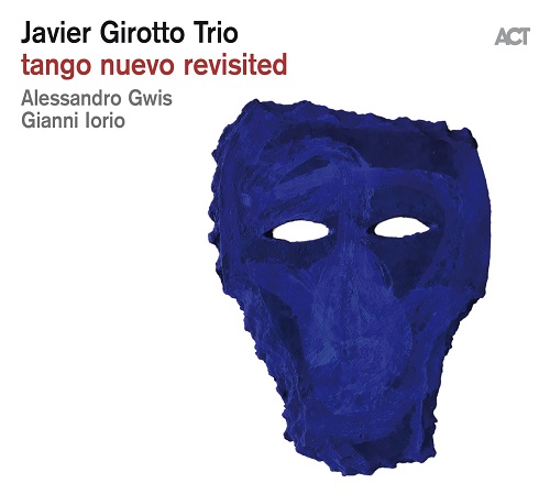 Javier Girotto - Tango Nuevo Revisited Javier Girotto - Tango Nuevo Revisited