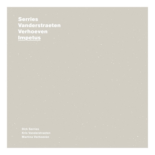 Serries / Vanderstraeten / Verhoeven – Impetus