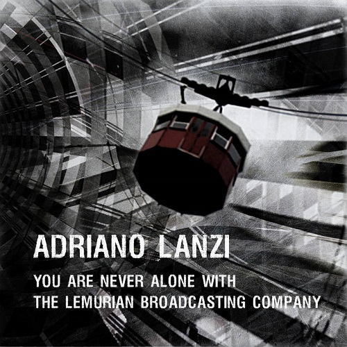 Adriano Lanzi - You are never alone with the Lemurian Broadcasting Company